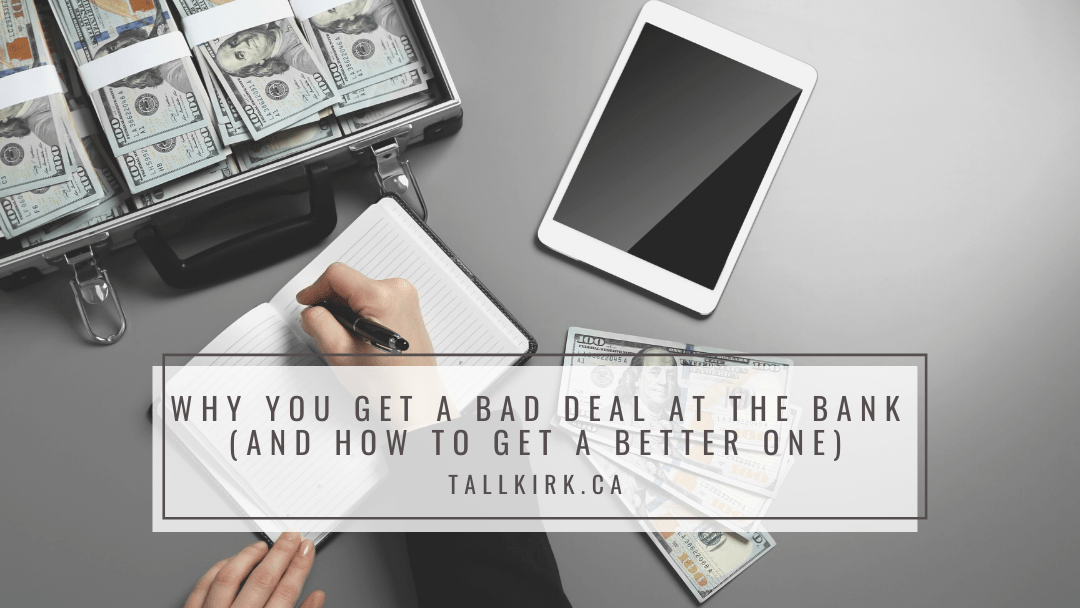 Why You Get a Bad Deal at the Bank (And how to get a better one)