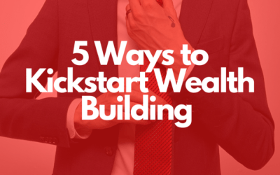 5 Ways to Kickstart Wealth Building