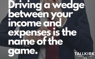 Driving a wedge between your income and expenses is the name of the game.