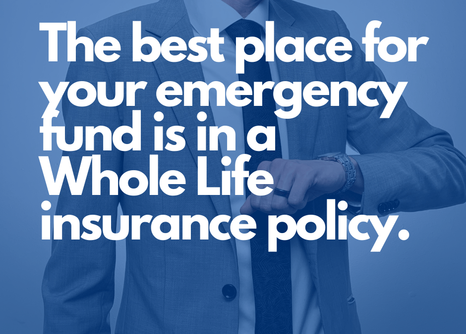 why a whole life insurance policy is a great place for your emergency fund