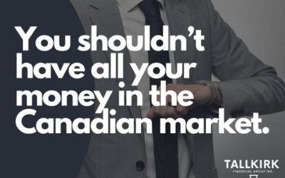 You shouldn’t have all your money in the Canadian market