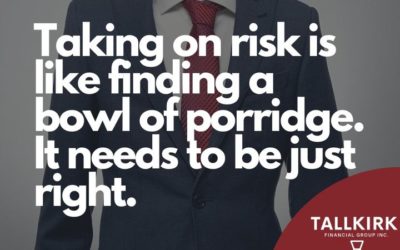 Taking on risk is like finding a bowl of porridge. It needs to be just right.