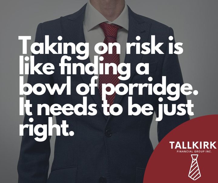 Taking on risk is like finding a bowl of porridge. It needs to be just right.