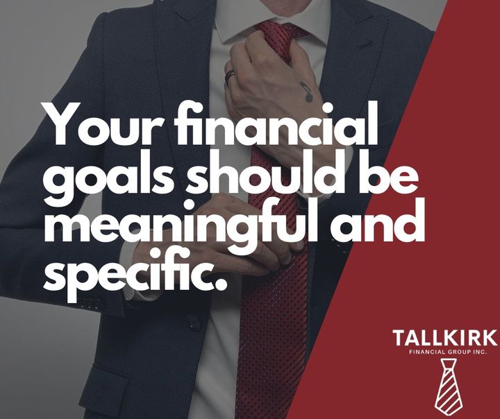 Your financial goals should be meaningful and specific.