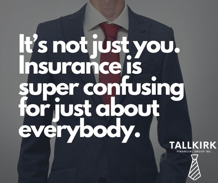 It’s not just you. Insurance is super confusing for just about everybody.
