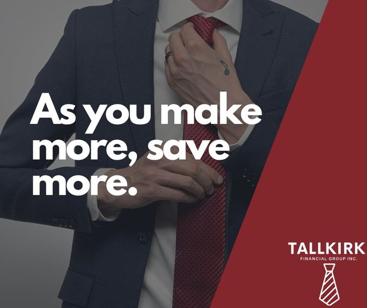 As you make more, save more.