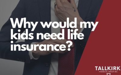 Why would my kids need life insurance?
