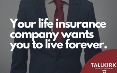 Your life insurance company wants you to live forever.