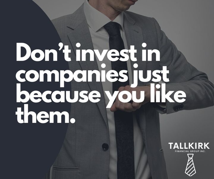 Don’t invest in companies just because you like them.