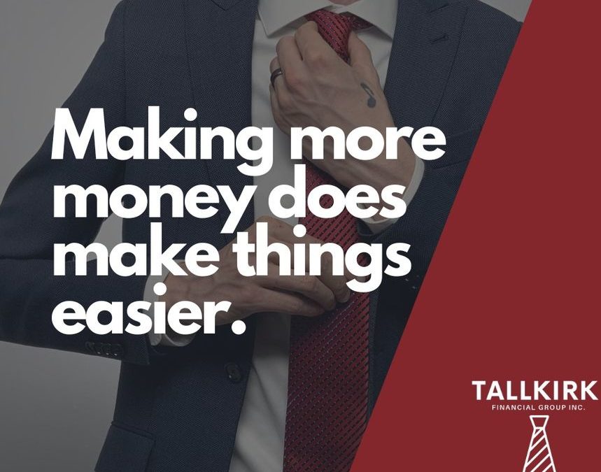 Making more money does make things easier.